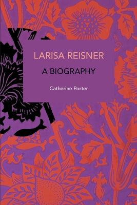 Larisa Reisner. a Biography: Decolonizing the Captive Mind by Porter, Catherine