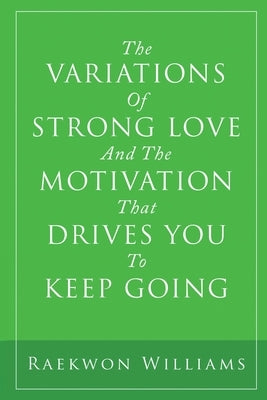 The Variations of Strong Love and the Motivation That Drives You to Keep Going by Williams, Raekwon