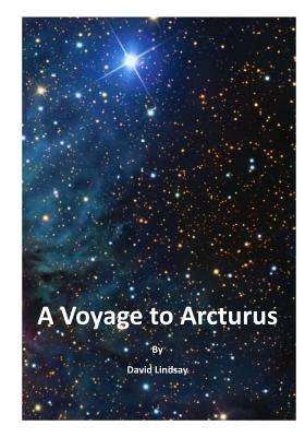 A Voyage to Arcturus by Lindsay, David