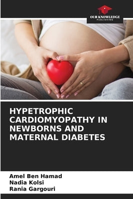 Hypetrophic Cardiomyopathy in Newborns and Maternal Diabetes by Ben Hamad, Amel