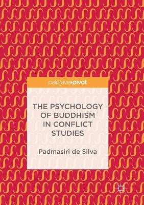 The Psychology of Buddhism in Conflict Studies by De Silva, Padmasiri
