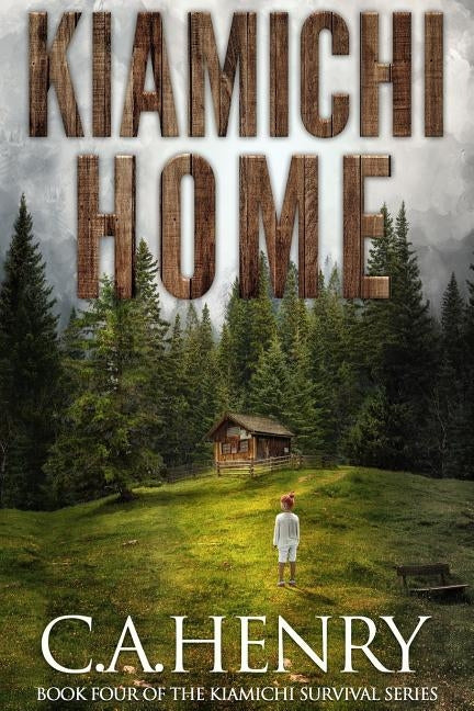 Kiamichi Home: Book Four of the Kiamichi Survival Series by Henry, C. a.