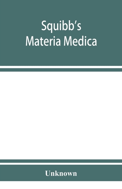 Squibb's materia medica: a complete alphabetical list of the Squibb products including all the articles of the United States pharmacopoeia (IXt by Unknown