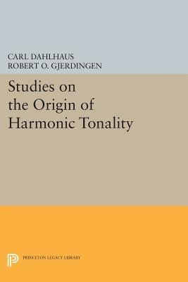 Studies on the Origin of Harmonic Tonality by Dahlhaus, Carl