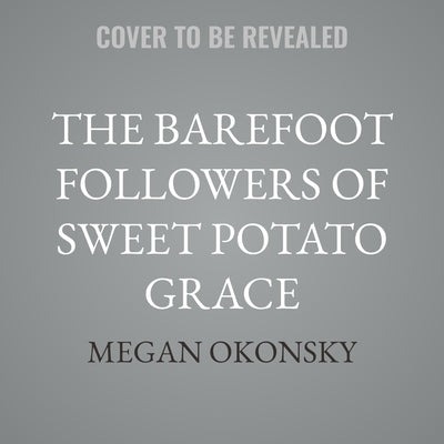 The Barefoot Followers of Sweet Potato Grace by Okonsky, Megan