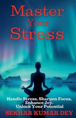 Master Your Stress by Dey, Sekhar Kumar