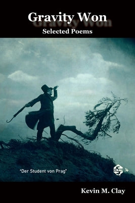 Gravity Won: Selected Poems by Clay, Kevin M.