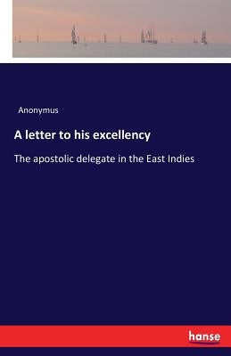 A letter to his excellency: The apostolic delegate in the East Indies by Anonymus