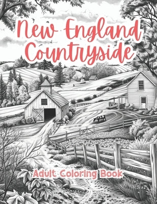 New England Countryside Adult Coloring Book Grayscale Images By TaylorStonelyArt: Volume I by Stonely, Taylor
