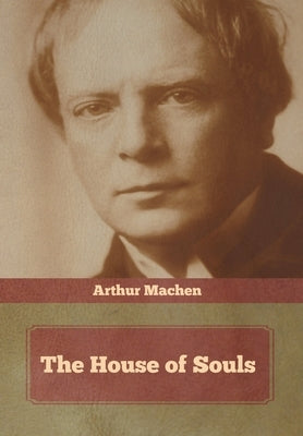 The House of Souls by Machen, Arthur
