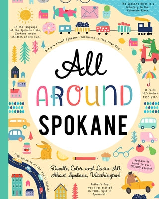 All Around Spokane: Doodle, Color, and Learn All about Spokane, Washington! by You Are Here Books