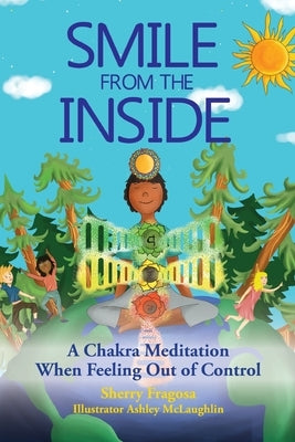 Smile From the Inside - A Chakra Meditation When Feeling Out of Control by Fragosa, Sherry L.