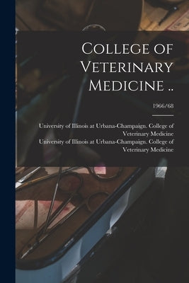 College of Veterinary Medicine ..; 1966/68 by University of Illinois at Urbana-Cham