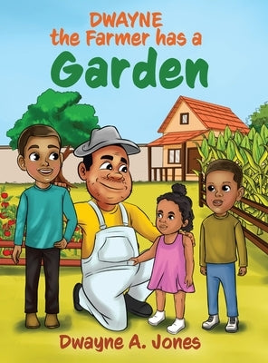 Dwayne the Farmer has a Garden by Jones, Dwayne A.
