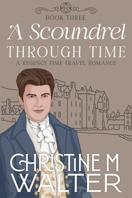 A Scoundrel Through Time by Walter, Christine M.