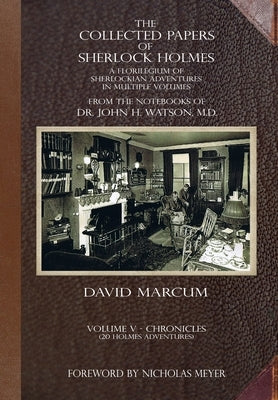 The Collected Papers of Sherlock Holmes - Volume 5: A Florilegium of Sherlockian Adventures in Multiple Volumes by Marcum, David