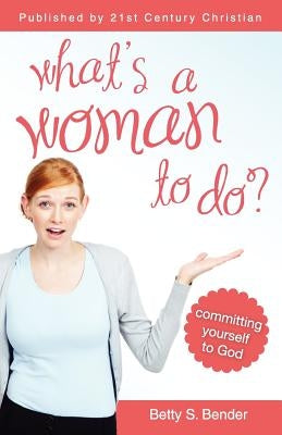 What's a Woman to Do by Bender, Betty S.