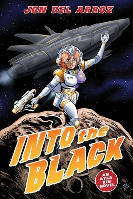 Into The Black: A Sci-Fi Action Thriller With Space Marines Vs. Aliens by Del Arroz, Jon