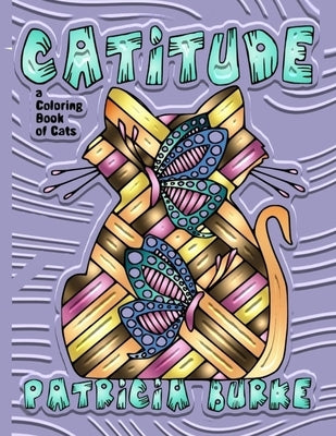 Catitude: a Coloring Book of Cats by Burke, Patricia
