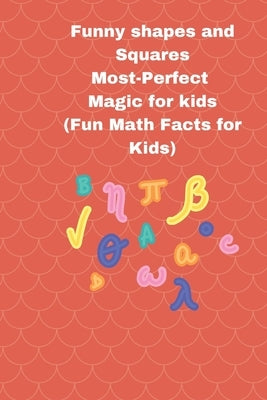 Funny shapes and Squares: Most-Perfect Magic for kids (Fun Math Facts for Kids) by Ethic, Well