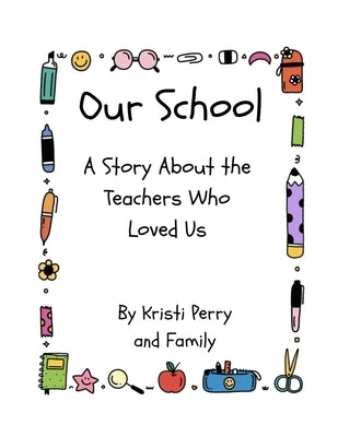 Our School: A Story About the Teachers Who Loved Us by Hudson Perry, Wyatt Carter