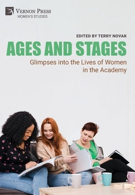 Ages and Stages: Glimpses into the Lives of Women in the Academy by Novak, Terry