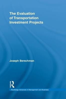 The Evaluation of Transportation Investment Projects by Berechman, Joseph