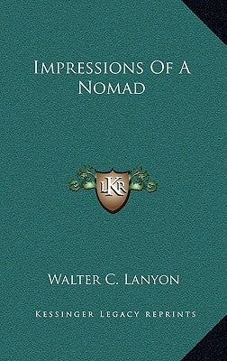 Impressions Of A Nomad by Lanyon, Walter C.