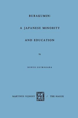 Burakumin: A Japanese Minority and Education by Shimahara, Nobuo