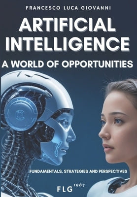 Artificial Intelligence: A World of Opportunities by Giovanna, Francesco Luca