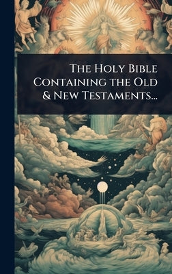 The Holy Bible Containing the Old & New Testaments... by