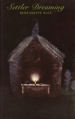 Settler Dreaming by Hall, Bernadette