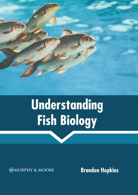 Understanding Fish Biology by Hopkins, Brandon