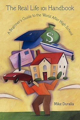 The Real Life 101 Handbook: A Beginner's Guide to the World After High School by Duralia, Mike