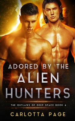 Adored by the Alien Hunters: The Outlaws of Deep Space by Page, Carlotta