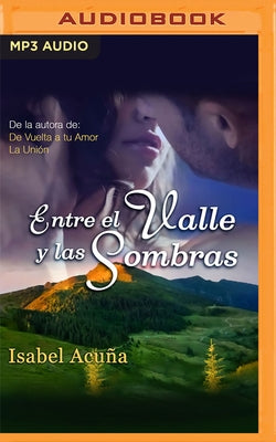 Entre El Valle Y Las Sombras by Acuña, Isabel