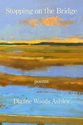 Stopping On the Bridge by Ashley, Dianne Woods