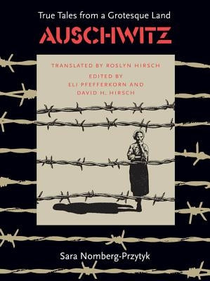 Auschwitz: True Tales from a Grotesque Land by Nomberg-Przytyk, Sara