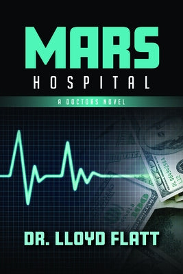 Mars Hospital: A Doctor's Novel by Flatt, Lloyd
