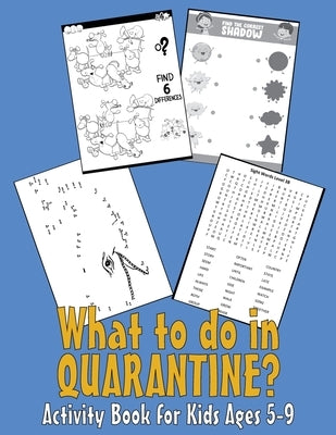 What to do in QUARANTINE - Activity Book for Kids Ages 5-9: 99 Thing to do during self-isolation - Unicorn Dot to Dot, Puzzles, Find shadow, Word Sear by Obeezon