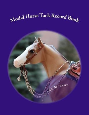 Model Horse Tack Record Book by Murphy, Jenna