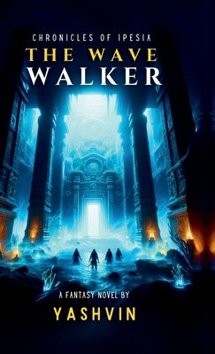 Chronicles of Ipesia: The Wave Walker by Yashvin