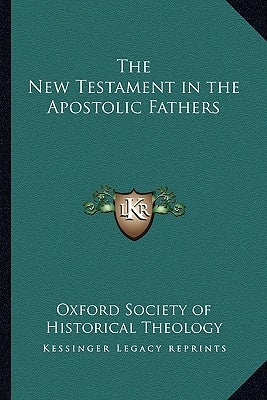 The New Testament in the Apostolic Fathers by Oxford Society of Historical Theology
