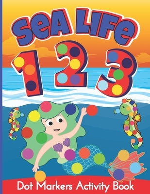 Dot Markers Activity Book: Mermaids, sea animals and numbers do a dot coloring book for Kids Ages 2-5 (AU Edition) (The Second Schule Coloring Books) by Schule, The Second
