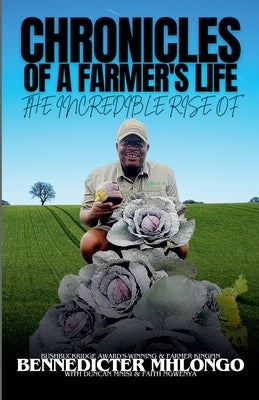Chronicles of A Farmer's Life by Mhlongo, Bennedicter