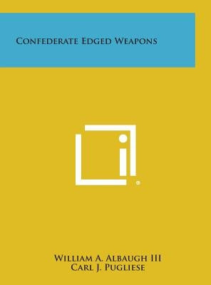 Confederate Edged Weapons by Albaugh, William A., III