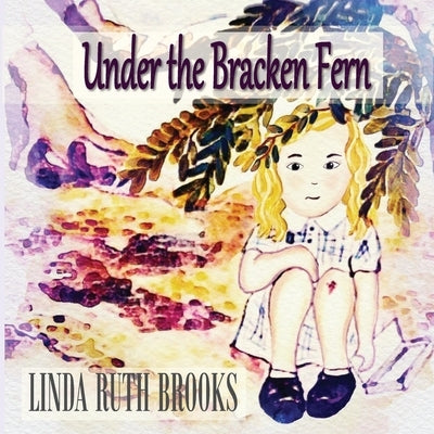 Under the Bracken Fern: A children's story for adults by Brooks, Linda Ruth