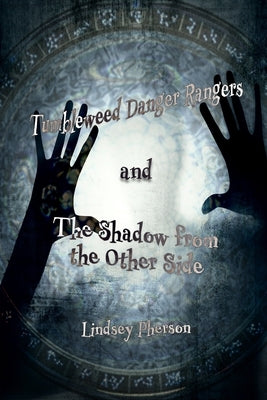 Tumbleweed Danger Rangers and the Shadow from the Other Side by Pherson, Lindsey