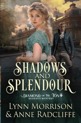 Shadows and Splendour: A Diamond of the Ton Regency Mystery by Morrison, Lynn