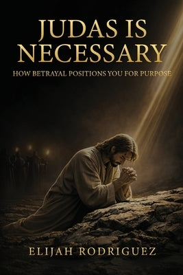 Judas Is Necessary by Rodriguez, Elijah